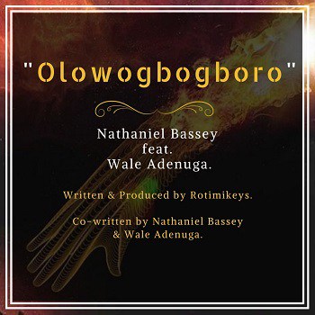 Nathaniel Bassey - OlowoGboGboro Ft. Wale Adenuga