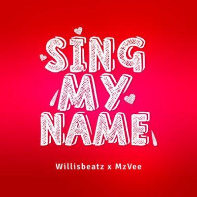 Willisbeatz - Sing My Name ft. MzVee Prod. By WillisBeatz
