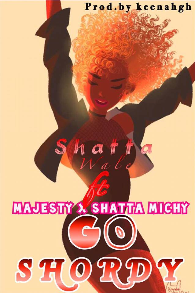 Shatta Wale - Go Shordy ft. Majesty & Shatta Michy