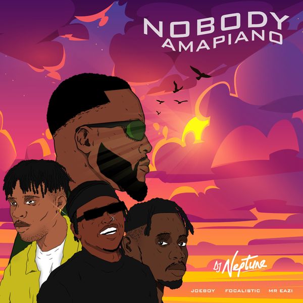 DJ Neptune - Nobody (Amapiano Remix) ft. Mr Eazi, Joeboy, Focalistic