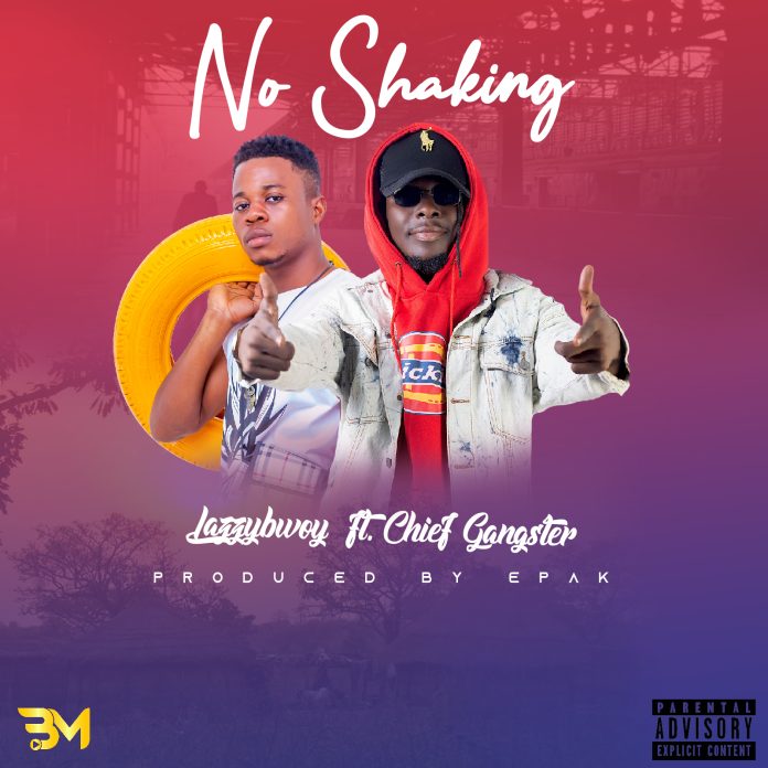 Lazzybwoy - No shaking ft. Chief Gangster (prod. by e'pak)