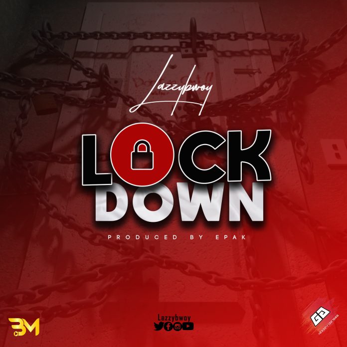 Lazzybwoy (Iknow) - Lock down (prod. by e'pak)