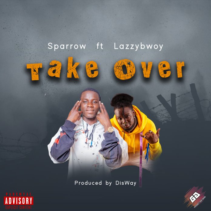 Sparrow - Take Over ft. Lazzybwoy (Prod by Disway)