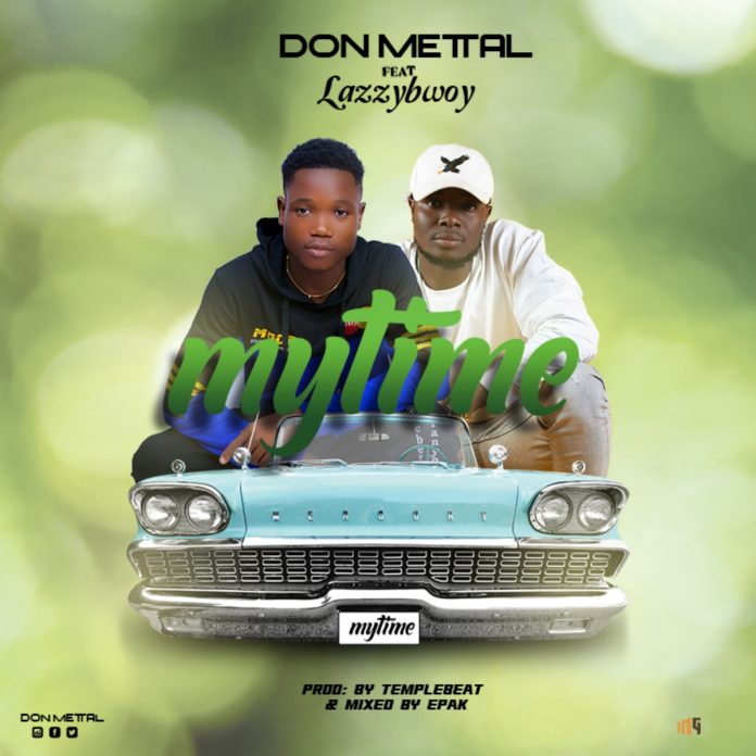 Don Mettal - My time ft. Lazzybwoy (prod. by Temple Beat)